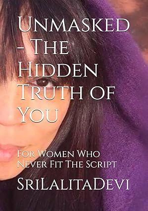 Unmasked — The Hidden Truth of You by SriLalitaDevi